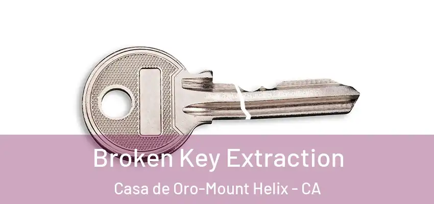 Broken Key Extraction Casa de Oro-Mount Helix - CA