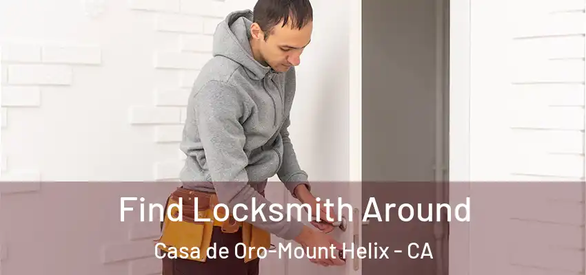 Find Locksmith Around Casa de Oro-Mount Helix - CA